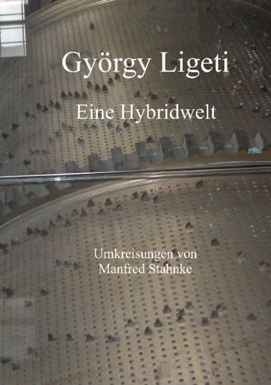 manfred-stahnke-gyoergy-ligeti-eine-hybridwelt-buc_0001.jpg
