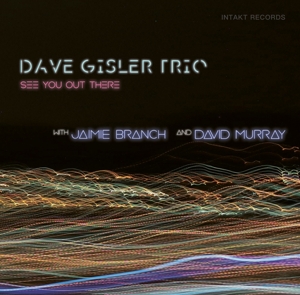 see-you-out-there-dave-gisler-trio-jaimie-branch-d_0001.JPG