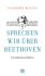 eleonore-buening-sprechen-wir-ueber-beethoven-buch_0001.jpg
