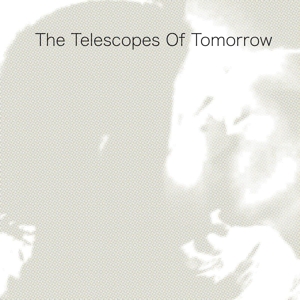 of-tomorrow-clear-indies-only-telescopes-the-tapet_0001.JPG